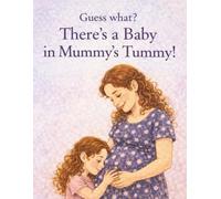 Guess what? There’s a Baby in Mummy’s Tummy!