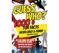 Guess Who? Fun Facts About Superheroes for Kids: The Superhero Funbook: Over 1,000 Wacky Facts and Quizzes About Heroes, Villains, Cartoons for Kids Ages 6-12