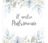 Guest Book - Il Nostro Matrimonio: Libro degli Ospiti con Domande da Compilare, per dediche e ricordi indimenticabili