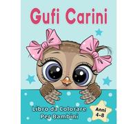 Gufi Carini Libro da Colorare per Bambini 4-8 anni: Adorabili Disegni di Animali dei Cartoni Animati