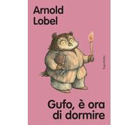 Gufo, è ora di dormire. Ediz. a colori