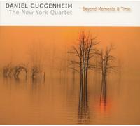 Guggenheim Daniel & New York Quartet - Beyond Moments & Time