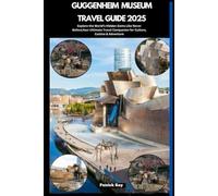 GUGGENHEIM MUSEUM TRAVEL GUIDE 2025: Explore the World’s Hidden Gems Like Never Before,Your Ultimate Travel Companion for Culture, Cuisine & Adventure