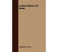 Guglielmo Ferrero A Short History Of Rome (Tascabile)