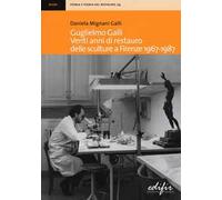 Guglielmo Galli. Venti anni di restauro delle sculture a Firenze (1967-1987)