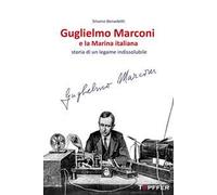 Guglielmo Marconi e la Marina italiana. Storia di un legame indissolubile