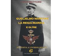 Guglielmo Marconi la regia marina e oltre. Avveniva a Livorno nel 1916
