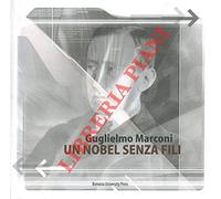 Guglielmo Marconi. Un nobel senza fili.