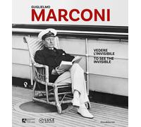 Guglielmo Marconi. Vedere l'invisibile-Too see the invisible. Ediz. illust...