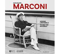 Guglielmo Marconi. Vedere l'invisibile-Too see the invisible. Ediz. illustrata