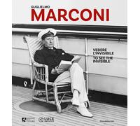 Guglielmo Marconi. Vedere l'invisibile-Too see the invisible. Ediz. illustrata [