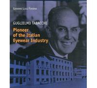 Guglielmo Tabacchi. Pioneer of the Italian Eyewear Industry. 1900-1974