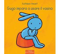 Gugo impara ad usare il vasino. Ediz. a colori