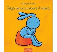 Gugo impara ad usare il vasino. Ediz. a colori