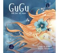 Gugu. Una luce nel mare. Ediz. illustrata - De Melas Carlotta