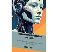 GUI Development with Python and Tkinter: Master GUI Development with Tkinter and Python