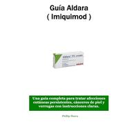 Guía Aldara ( Imiquimod ): Una guía completa para tratar afecciones cutáneas persistentes, cánceres de piel y verrugas con instrucciones claras.