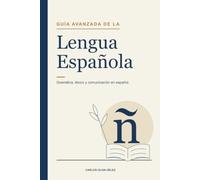 Guía Avanzada de la lengua española: Gramática, léxico y comunicación en español