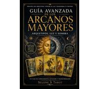 Guía avanzada de los Arcanos Mayores: Arquetipos, luz y sombra