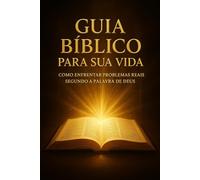 Guia Biblico Para Sua Vida- Como Enfrentar Problemas Reais Segundo a Palavra de Deus