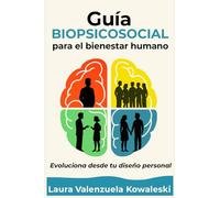 Guía biopsicosocial para el bienestar humano: Evoluciona desde tu diseño personal