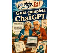 GUIA COMPLETA CHAT GPT: La guía fácil y práctica para aprender a usar la inteligencia artificial, resolver dudas, escribir mejor, organizarte y aprovechar ChatGPT sin miedo y desde cero