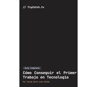 Guía Completa: Cómo Conseguir el Primer Trabajo en Tecnología