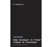 Guía Completa: Cómo Conseguir el Primer Trabajo en Tecnología