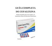 GUÍA COMPLETA DE CEFALEXINA: Pautas esenciales para el uso seguro y el tratamiento eficaz de infecciones bacterianas