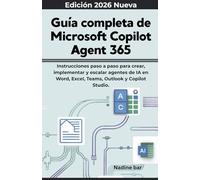 Guía completa de Microsoft Copilot Agent 365: Instrucciones paso a paso para crear, implementar y escalar agentes de IA en Word, Excel, Teams, Outlook y Copilot Studio.
