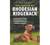 Guía completa del Rhodesian Ridgeback: Características, historia, adiestramiento, nutrición y cuidados de salud de tu Rhodesian Ridgeback