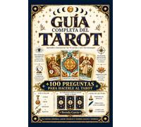Guía completa del tarot: Para principiantes que quieren aprender desde cero a interpretar símbolos, conectar las cartas y realizar lecturas profundas sin miedo a equivocarse