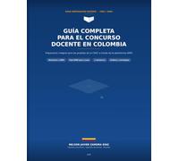 Guía Completa para el Concurso Docente en Colombia Preparación integral para las pruebas de la CNSC a través de la plataforma SIMO: Preparacion para el concurso docente en Colombia