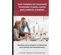Guia Completo da Construção Financiada: O passo a passo para construir e investir!: Investimento Estratégico: Como Navegar no Mundo do Financiamento Imobiliário (Portuguese Edition)