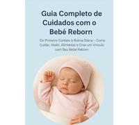 Guia Completo de Cuidados com o Bebê Reborn