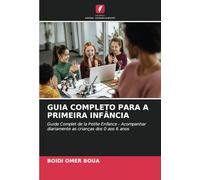 GUIA COMPLETO PARA A PRIMEIRA INFÂNCIA: Guide Complet de la Petite Enfance - Acompanhar diariamente as crianças dos 0 aos 6 anos