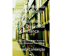 Guia Completo para Produzir Textos Profissionais com Qualidade e Confiança: De Rascunho a Obra-Prima: Técnicas de Revisão e Redação para Todos os Níveis