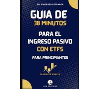 Guía de 30 minutos para ingresos pasivos con ETFs para principiantes: Cómo crear un flujo de ingresos automático invirtiendo solo entre 100 y 200 € al mes (incluso si nunca has invertido antes)