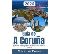 Guía de A Coruña 2026: Qué ver, rutas y cómo planificar tu viaje en Galicia
