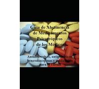 Guía de Abstinencia de Medicamentos Psicotrópicos de los Médicos: Antidepresivos, antipsicóticos, benzodiacepinas y medicación para el TDAH