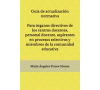 Guía de actualización normativa: Para órganos directivos de la centros docentes, personal docente, aspirantes en procesos selectivos y miembros de la comunidad educativa