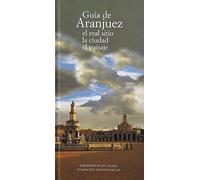 Guía de Aranjuez, el Real sitio, la ciudad, el paisaje