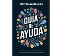 Guía de Autoayuda: Estrategias Simples para Reducir el Estrés, Vencer el Miedo y Construir Confianza