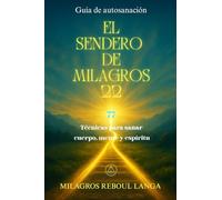 Guía de autosanación : EL SENDERO DE MILAGROS 22: 77 Técnicas de Autosanación para cuerpo, mente y espíritu