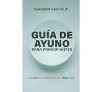 Guía de Ayuno para Principiantes: A Beginners Guide to Fasting