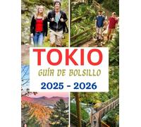 Guía de bolsillo de Tokio 2025-2026: Consejos esenciales, joyas ocultas, itinerarios fáciles y secretos locales para explorar Tokio de forma inteligente, incluido todo lo que necesita saber.