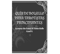 GUIA DE BOLSILLO PARA TAROTISTAS PRINCIPIANTES: Lecturas sin estrés ni tanto rollo