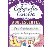 Guía de Caligrafía Cursiva Para Adolescentes: Libro De Caligrafía Para Mejorar La Letra Y Practicar Escritura Cursiva