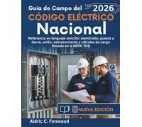 Guía de Campo del Código Eléctrico Nacional 2026: Referencia en lenguaje sencillo: alambrado, puesta a tierra, unión, sobrecorriente y cálculos de carga. Basada en la NFPA 70®