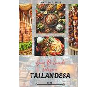 GUÍA DE COMIDA CALLEJERA TAILANDESA 2026: Delicias culinarias de Tailandia: platos esenciales, joyas ocultas y secretos privilegiados desde Bangkok ... Phuket y más allá (incluye mapas esenciales).